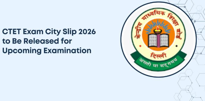 CTET 2026 Exam City|CTET 2026 सिटी इंटिमेशन स्लिप जारी, परीक्षा शहर की जानकारी ऐसे करें डाउनलोड